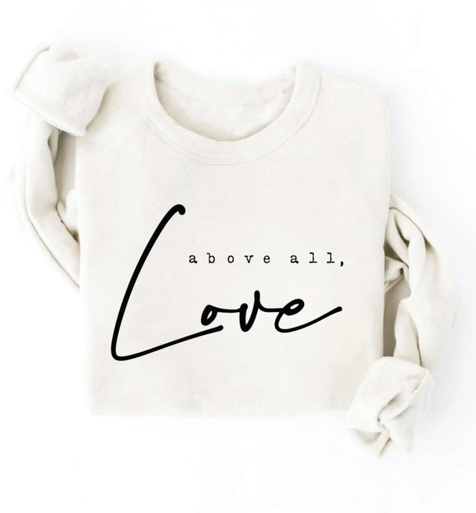 Above All, Love Super Soft Graphic Sweatshirt